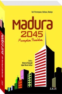 Madura 2045 : merayakan peradaban