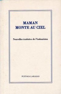 Maman monte au ciel : nouvelles traduites de l'indonesien