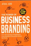 The Power of Business Branding : seni menciptakan pengalaman yang membuat konsumen betah dan setia