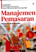 Manajemen Pemasaran : strategi efektif memenangkan hati konsumen dengan...