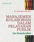 Manajemen kolaborasi dalam pelayanan publik : teori, konsep dan aplikasi