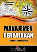 Manajemen perpajakan : taat pajak dengan efisien