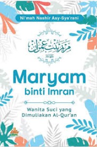 Maryam Binti Imran Wanita Suci Yang Dimuliakan Al-Qur'an