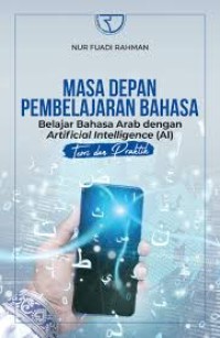Masa Depan Pembelajaran Bahasa: Belajar Bahasa Arab dengan Artificial Intelligence (AL) Teori dan Praktek