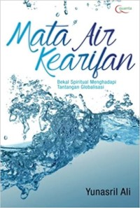 Mata air kearifan : bekal spiritual menghadapi tantangan globalisasi