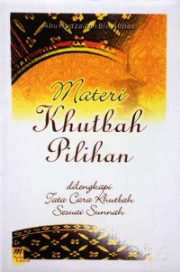 Materi khutbah pilihan : dilengkapi tata cara khutbah sesuai sunnah