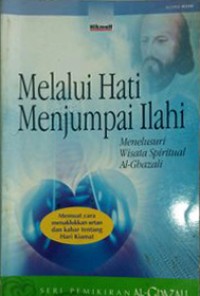 Melalui hati menjumpai ilahi : menelusuri wisata spiritual al-ghazali