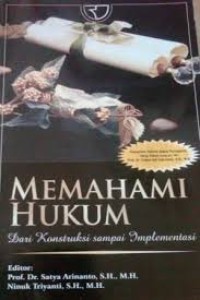 Memahami hukum: dari kontruksi sampai implementasi