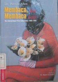 Membaca dan membaca lagi: (re) interpretasi fiksi Indonesia, 1980-1995