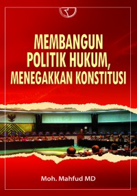 Membangun politik hukum, menegakkan konstitusi