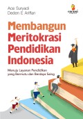 Membangun meritokrasi pendidikan Indonesia : menuju layanan pendidikan yang bermutu dan berdaya saing
