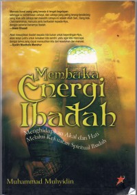 Membuka energi ibadah : menghidupkan akal dan hati melalui kekuatan spiritual ibadah