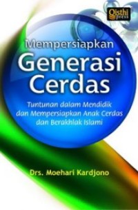 Mempersiapkan generasi cerdas: tuntunan dalam mendidik dan mempersiapkan anak cerdas dan berakhlak islami