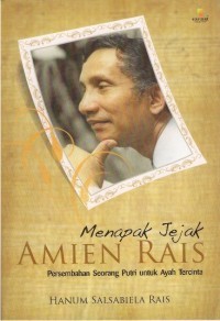 Menapak jejak Amien Rais : persembahan seorang Putri untuk ayah tercinta