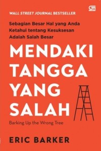 Mendaki tangga yang salah : sebagian besar hal yang anda ketahui tentang kesuksesan adalah salah besar