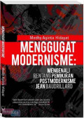 Menggugat modernisme : mengenali rentang pemikiran postmodernisme Jean Baudrillard