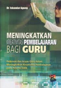 Meningkatkan kreativitas pembelajaran bagi guru