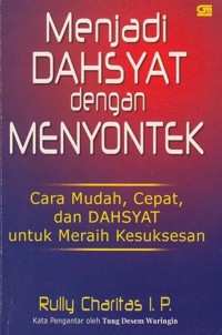 Menjadi dahsyat dengan menyontek : cara mudah, cepat, dan dahsyat untuk meraih kesuksesan