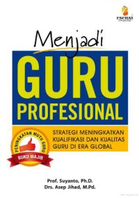 Menjadi Guru Profesional : Strategi Meningkatkan Kualifikasi Dan Kualitas Guru Di Era Global