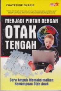 Menjadi pintar dengan otak tengah : cara ampuh memaksimalkan kemampuan otak anak