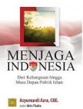 Menjaga Indonesia: dari kebangsaan hingga masa depan politik Islam