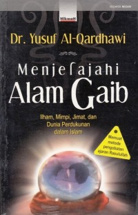 Menjelajahi alam gaib : ilham, mimpi, jimat, dan dunia perdukunan dalam Islam