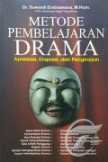 Metode pembelajaran drama: apresiasi, ekspresi, dan pengkajian