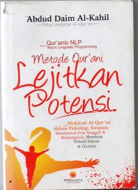 Metode Qur'ani lejitkan potensi : mukjizat Al-Qur'an dalam psikologi terapan ; membentuk jiwa tangguh dan berpengaruh, membina pribadi sukses dan dicintai