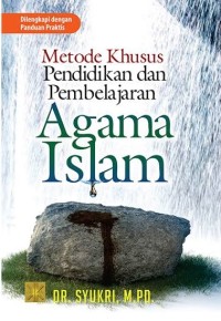 Metode khusus pendidikan dan pembelajaran agama islam : dilengkapi denga panduan praktis