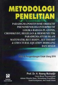 Metodologi penelitian paradigma positivisme objektif phenomenologi interpretif logika bahasa platonis, chomskyist, hegelian & hermeneutik paradigma studi Islam matematik recursion-, set-theory & structural equation modeling dan mixed