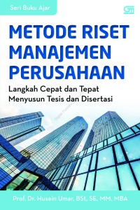 Metode riset manajemen perusahaan : langkah cepat dan tepat menyusun tesis dan disertasi