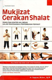 Mukjizat gerakan shalat : penelitian ahli bedah dalam pencegahan dan penyembuhan penyakit