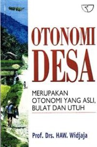 Otonomi desa : merupakan otonomi yang asli, bulat dan utuh