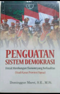 Penguatan Sistem Demokrasi : Untuk Membangun Ekonomi yang Berkualitas (Studi Kasus Provinsi Papua)
