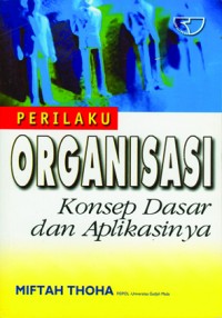 Perilaku organisasi : konsep dasar dan aplikasinya