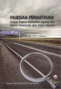 Panduan Pemantauan : Tindak Pidana Penodaan Agama dan Ujaran Kebencian Atas Dasar Agama