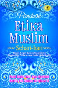 Panduan etika muslim sehari-hari: sesuai dengan sunnah rasaulullah berdasarkan Al-Qur'an dan hadis-hadis shahih