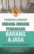 Panduan lengkap UU pengadaan barang dan jasa: plus teknis dan juklaknya