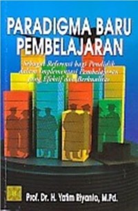 Paradigma baru pembelajaran : sebagai referensi bagi pendidik dalam implementasi pembelajaran yang efektif dan berkualitas