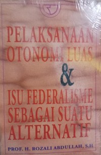 Pelaksanaan otonomi luas & isu federalisme sebagai suatu alternatif