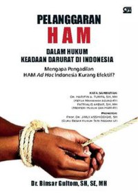 Pelanggaran HAM dalam hukum keadaan darurat di Indonesia: mengapa pengadilan HAM Ad HOc Indonesia kurang efektif?