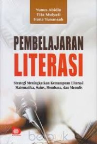 Pembelajaran literasi : strategi meningkatkan kemampuan literasi matematia, sains, membaca, dan menulis
