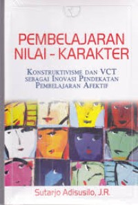 Pembelajaran nilai - karakter: konstruktivisme dan VCT sebagai inovasi pendekatan pembelajaran afektif
