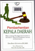 Pemberhentian kepala daerah: mekanisme pemberhentiannya menurut sistem pemerintahan di Indonesia