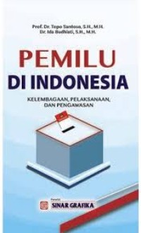 Pemilu di Indonesia : kelembagaan, pelaksanaan, dan pengawasan
