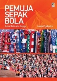Pemuja sepak bola : kuasa media atas budaya