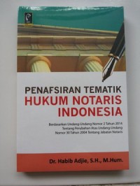 Penafsiran tematik hukum notaris indonesia : berdasarkan undang-undang nomor 2 tahun 2014 tentang perubahan atas undang-undang nomor 30 tahun 2004 tentang jabatan notaris