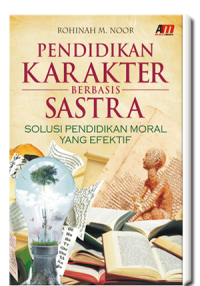 Pendidikan karakter berbasis sastra: solusi pendidikan moral yang efektif