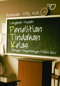 Langkah mudah penelitian tindakan kelas sebagai pengembangan profesi guru