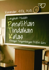 Langkah mudah penelitian tindakan kelas sebagai pengembangan profesi guru